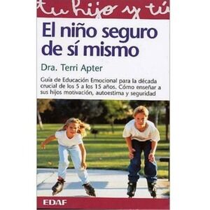 Nino Seguro de Si Mismo‎ by Terri Apter Guía Emocional Para Década Crucial 5-15
